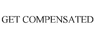 GET COMPENSATED