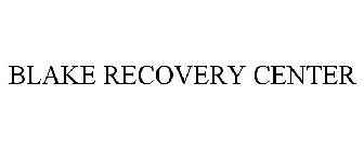 BLAKE RECOVERY CENTER