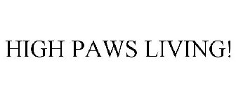 HIGH PAWS LIVING!