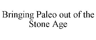 BRINGING PALEO OUT OF THE STONE AGE