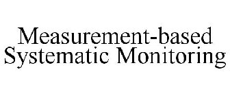MEASUREMENT-BASED SYSTEMATIC MONITORING