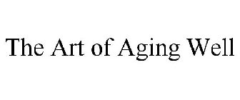 THE ART OF AGING WELL