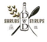 D&D SHRUBS & SYRUPS CO. EST. 2015