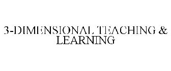 3-DIMENSIONAL TEACHING & LEARNING