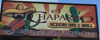 EL CHAPARRO MEXICAN BAR & GRILL THIS AIN'T TEX-MEX, IT'S MEX-MEX