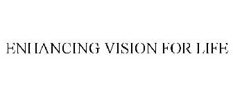 ENHANCING VISION FOR LIFE