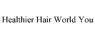 HEALTHIER HAIR WORLD YOU