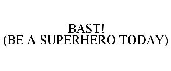BAST! (BE A SUPERHERO TODAY)