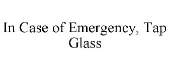 IN CASE OF EMERGENCY, TAP GLASS