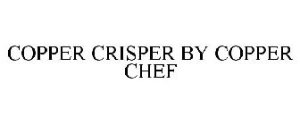 COPPER CRISPER BY COPPER CHEF