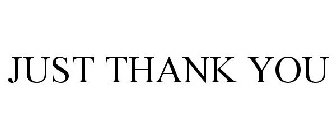 JUST THANK YOU
