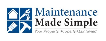 MAINTENANCE MADE SIMPLE YOUR PROPERTY. PROPERLY MAINTAINED.