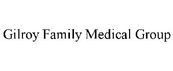 GILROY FAMILY MEDICAL GROUP