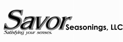 SAVOR SEASONINGS, LLC SATISFYING YOUR SENSES.