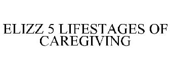 ELIZZ 5 LIFESTAGES OF CAREGIVING