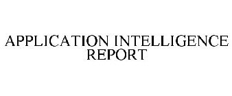 APPLICATION INTELLIGENCE REPORT