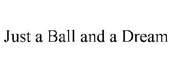 JUST A BALL AND A DREAM