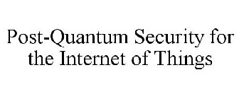 POST-QUANTUM SECURITY FOR THE INTERNET OF THINGS