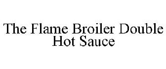 THE FLAME BROILER DOUBLE HOT SAUCE