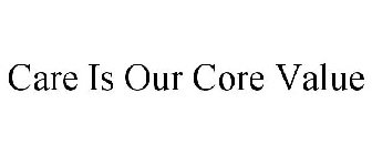 CARE IS OUR CORE VALUE