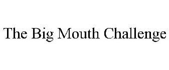 THE BIG MOUTH CHALLENGE