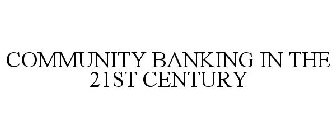 COMMUNITY BANKING IN THE 21ST CENTURY
