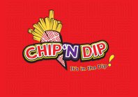 CHIP 'N DIP IT'S IN THE DIP