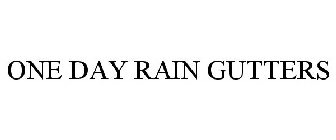 ONE DAY RAIN GUTTERS