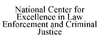 NATIONAL CENTER FOR EXCELLENCE IN LAW ENFORCEMENT AND CRIMINAL JUSTICE