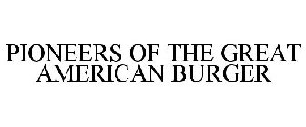PIONEERS OF THE GREAT AMERICAN BURGER
