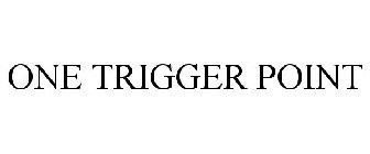 ONE TRIGGER POINT