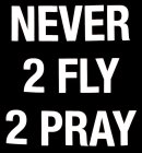 NEVER 2 FLY 2 PRAY