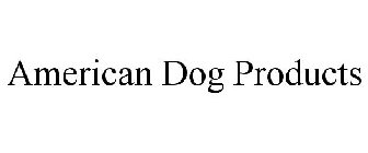 AMERICAN DOG PRODUCTS