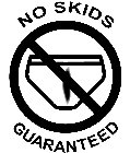 NO SKIDS GUARANTEED