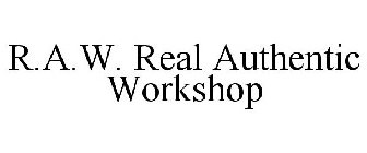 R.A.W. REAL AUTHENTIC WORKSHOP