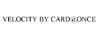 VELOCITY BY CARD@ONCE