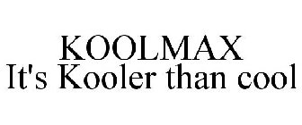 KOOLMAX IT'S KOOLER THAN COOL