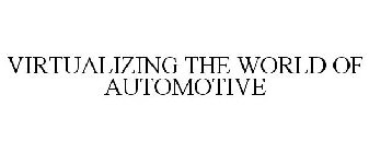 VIRTUALIZING THE WORLD OF AUTOMOTIVE