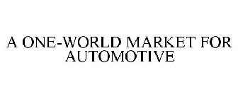 A ONE-WORLD MARKET FOR AUTOMOTIVE