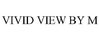 VIVID VIEW BY M