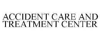 ACCIDENT CARE AND TREATMENT CENTER