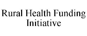 RURAL HEALTH FUNDING INITIATIVE