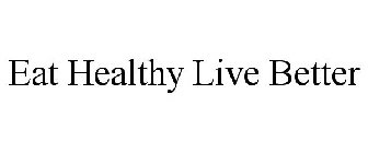 EAT HEALTHY LIVE BETTER