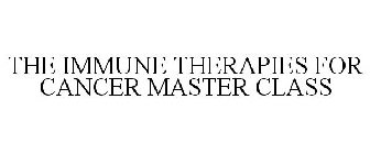 THE IMMUNE THERAPIES FOR CANCER MASTER CLASS