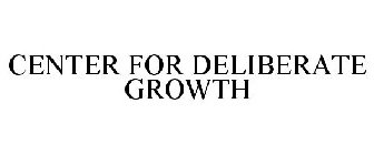 CENTER FOR DELIBERATE GROWTH