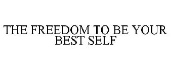 FREEDOM TO BE YOUR BEST SELF