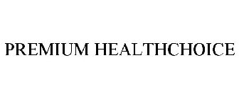 PREMIUM HEALTHCHOICE