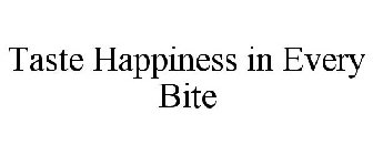 TASTE HAPPINESS IN EVERY BITE