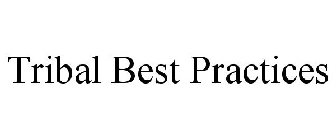 TRIBAL BEST PRACTICES
