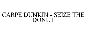 CARPE DUNKIN - SEIZE THE DONUT